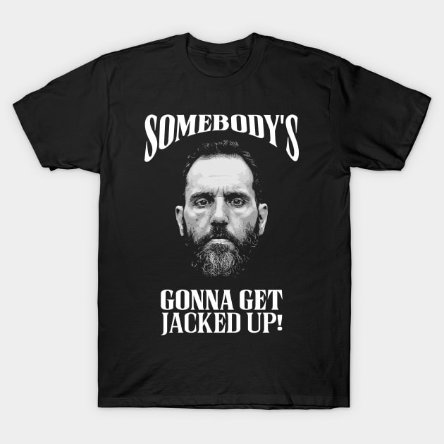 Somebody’s Gonna Get Jacked-up - Jack Smith T-Shirt by Classified Shirts